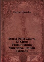 Storia Della Guerra Di Cipro From Historia Vinetiana. (Italian Edition)