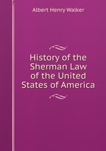 History of the Sherman Law of the United States of America