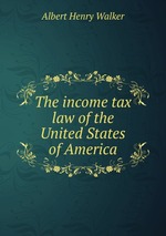 The income tax law of the United States of America