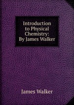 Introduction to Physical Chemistry: By James Walker