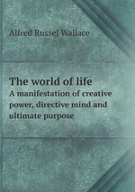 The world of life. A manifestation of creative power, directive mind and ultimate purpose