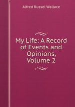 My Life: A Record of Events and Opinions, Volume 2