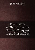 The History of Blyth, from the Norman Conquest to the Present Day