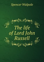 The life of Lord John Russell