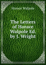 The Letters of Horace Walpole Ed. by J. Wright