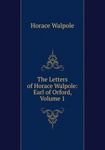 The Letters of Horace Walpole: Earl of Orford, Volume 1