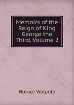 Memoirs of the Reign of King George the Third, Volume 2