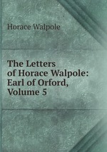 The Letters of Horace Walpole: Earl of Orford, Volume 5