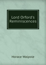 Lord Orford`s Reminiscences