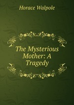 The Mysterious Mother: A Tragedy