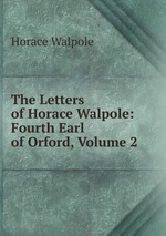 The Letters of Horace Walpole: Fourth Earl of Orford, Volume 2