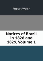 Notices of Brazil in 1828 and 1829, Volume 1