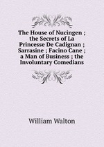 The House of Nucingen ; the Secrets of La Princesse De Cadignan ; Sarrasine ; Facino Cane ; a Man of Business ; the Involuntary Comedians