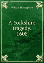 A Yorkshire tragedy. 1608