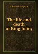 The life and death of King John;