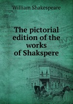 The pictorial edition of the works of Shakspere