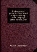 Shakespearean gems; in French and English settings from the plays of the bard of Avon