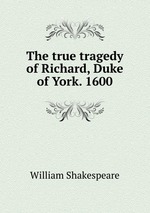 The true tragedy of Richard, Duke of York. 1600