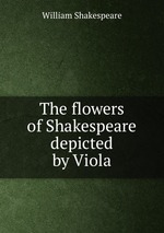 The flowers of Shakespeare depicted by Viola