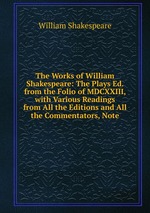 The Works of William Shakespeare: The Plays Ed. from the Folio of MDCXXIII, with Various Readings from All the Editions and All the Commentators, Note