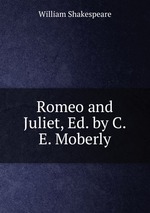 Romeo and Juliet, Ed. by C.E. Moberly