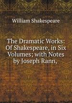 The Dramatic Works: Of Shakespeare, in Six Volumes; with Notes by Joseph Rann,