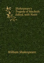 Shakespeare`s Tragedy of Macbeth: Edited, with Notes