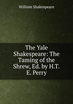 The Yale Shakespeare: The Taming of the Shrew, Ed. by H.T.E. Perry