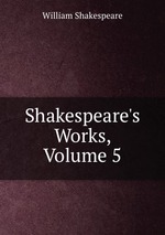 Shakespeare`s Works, Volume 5