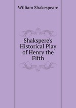 Shakspere`s Historical Play of Henry the Fifth
