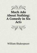 Much Ado About Nothing: A Comedy in Six Acts