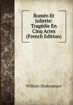 Romo Et Juliette: Tragdie En Cinq Actes (French Edition)