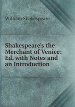 Shakespeare`s the Merchant of Venice: Ed. with Notes and an Introduction