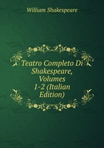 Teatro Completo Di Shakespeare, Volumes 1-2 (Italian Edition)
