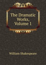 The Dramatic Works, Volume 1