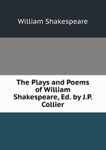 The Plays and Poems of William Shakespeare, Ed. by J.P. Collier