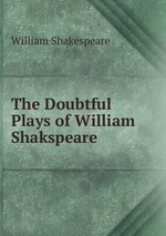 The Doubtful Plays of William Shakspeare