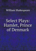 Select Plays: Hamlet, Prince of Denmark
