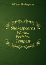 Shakespeare`s Works: Pericles. Tempest