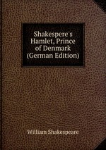 Shakespere`s. Hamlet, Prince of Denmark