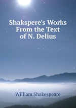 Shakspere`s Works From the Text of N. Delius
