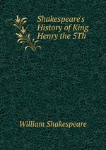 Shakespeare`s History of King Henry the 5Th