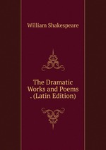 The Dramatic Works and Poems . (Latin Edition)