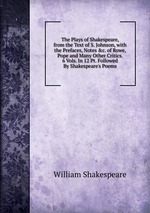 The Plays of Shakespeare, from the Text of S. Johnson, with the Prefaces, Notes &c. of Rowe, Pope and Many Other Critics. 6 Vols. In 12 Pt. Followed By Shakespeare`s Poems