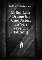 Le Roi Lear: Drame En Cinq Actes, En Vers (French Edition)
