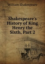 Shakespeare`s History of King Henry the Sixth, Part 2