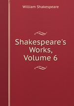 Shakespeare`s Works, Volume 6