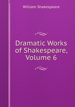Dramatic Works of Shakespeare, Volume 6
