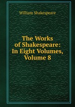 The Works of Shakespeare: In Eight Volumes, Volume 8