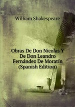 Obras De Don Nicolas Y De Don Leandro Fernndez De Moratn (Spanish Edition)